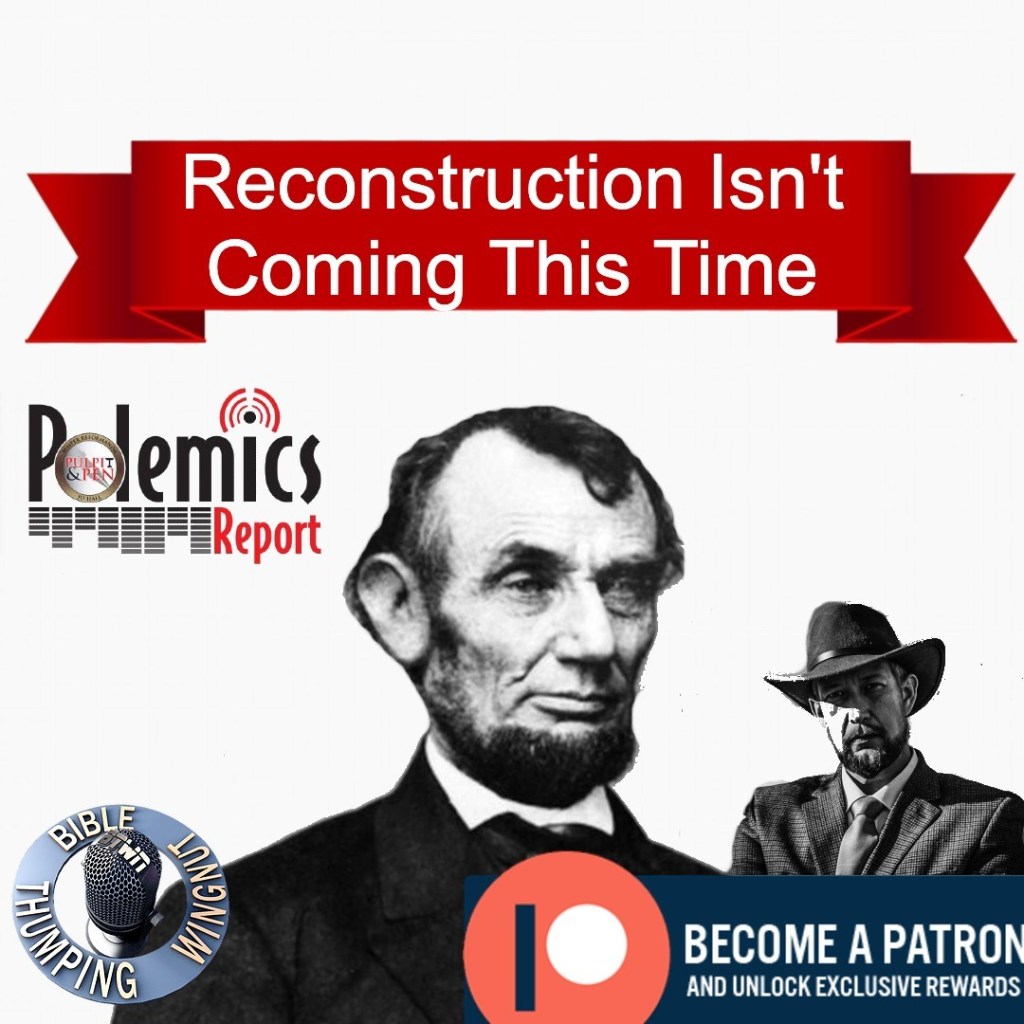 Podcast: Reconstruction Isn’t Coming This Time